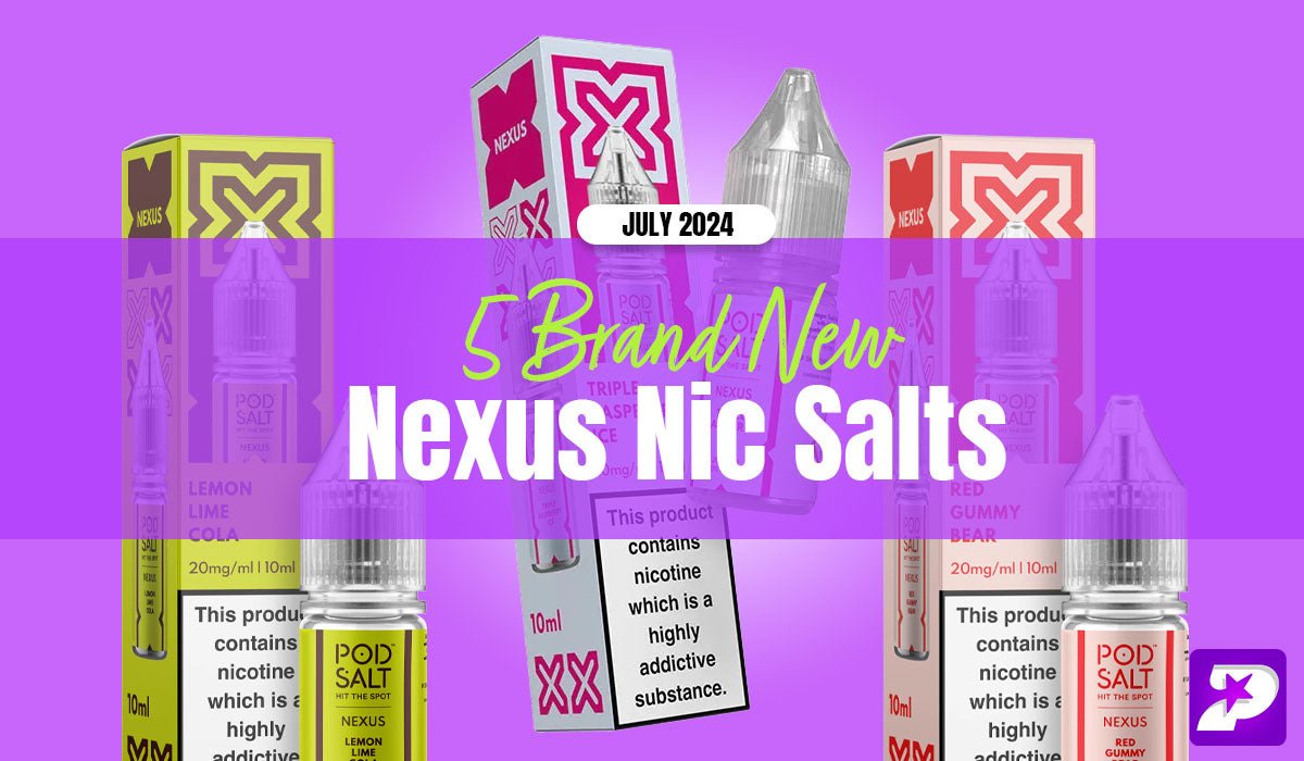 5 Brand New Nexus Flavours - July 2024 - Prime Vapes UK