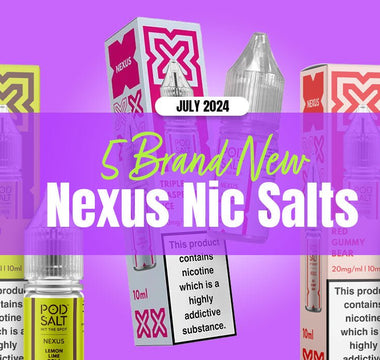 5 Brand New Nexus Flavours - July 2024 - Prime Vapes UK