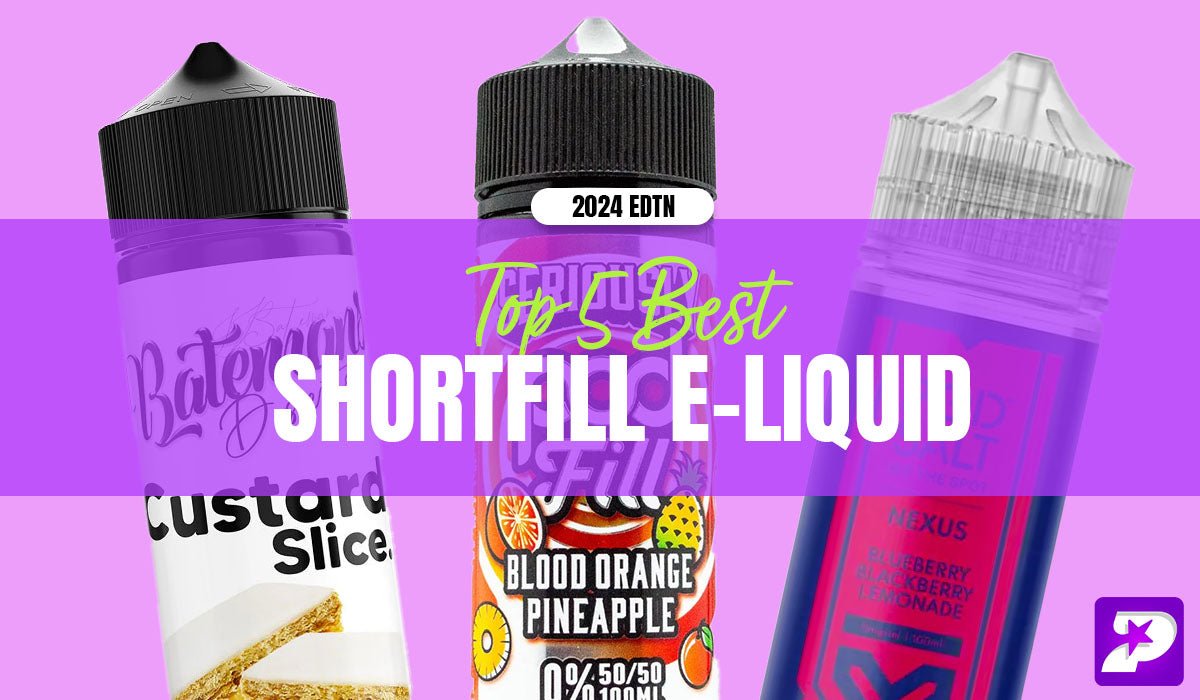 Top 5 Best Shortfills of 2024 - Prime Vapes UK